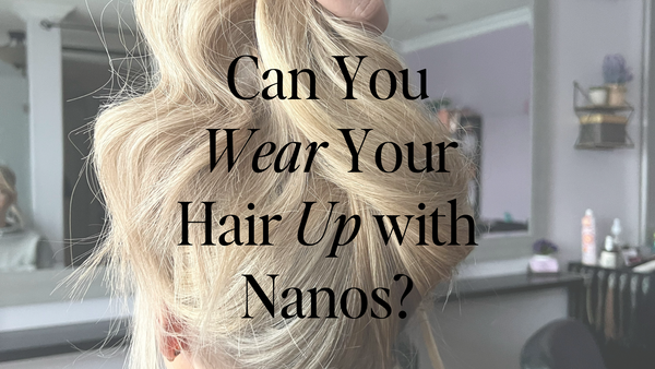 Can I Wear My Hair Up with Nano Extensions?
